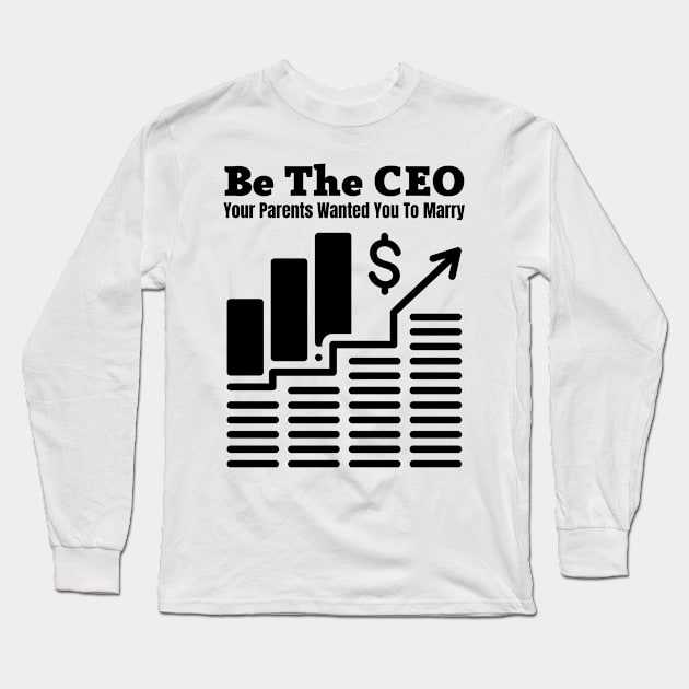 Be The CEO Your Parents Wanted You To Marry Long Sleeve T-Shirt by Coralgb